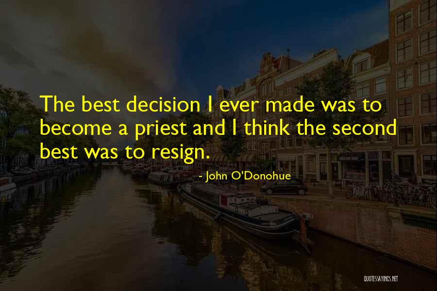 Best Decision Ever Made Quotes By John O'Donohue