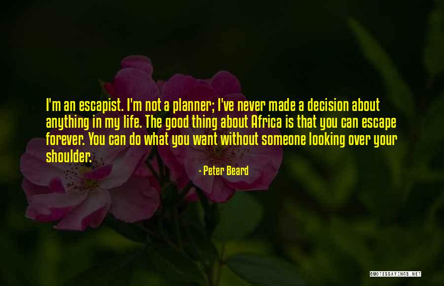 Best Decision Ever Made Quotes By Peter Beard