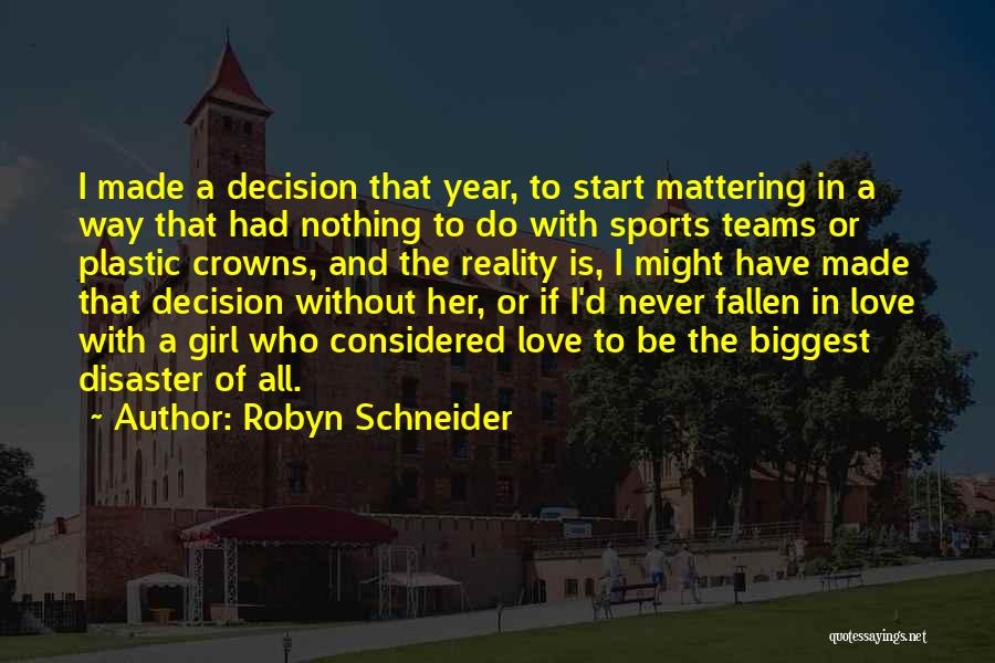 Best Decision Ever Made Quotes By Robyn Schneider
