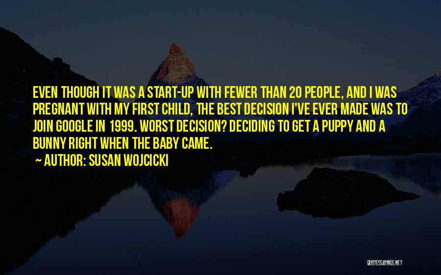 Best Decision Ever Made Quotes By Susan Wojcicki