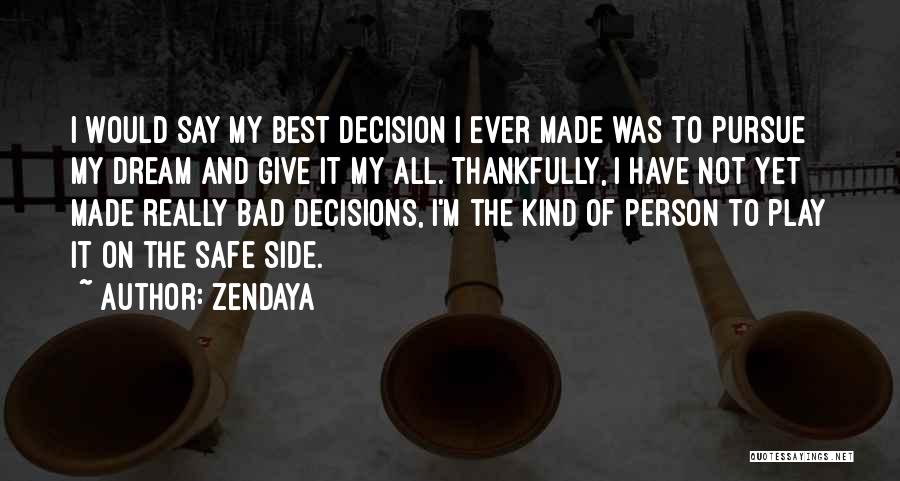 Best Decision Ever Made Quotes By Zendaya
