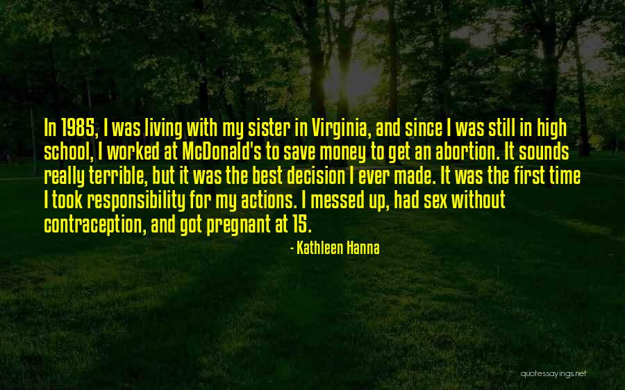 Best Decision I Ever Made Quotes By Kathleen Hanna Best Decision I Ever Made Quotes By Kathleen Hanna
