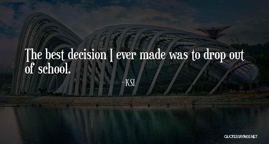 Best Decision I Ever Made Quotes By KSI Best Decision I Ever Made Quotes By KSI