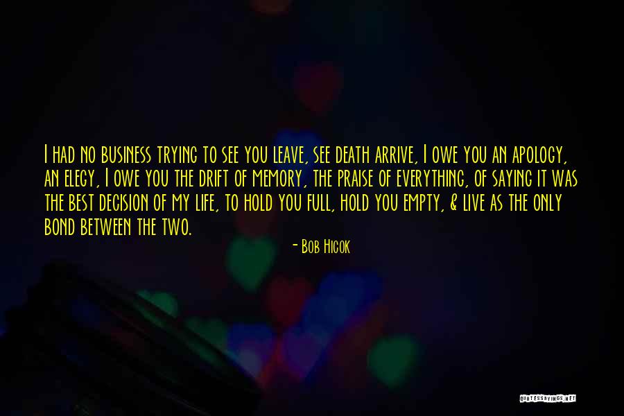 Best Decision Of My Life Quotes By Bob Hicok Best Decision Of My Life Quotes By Bob Hicok