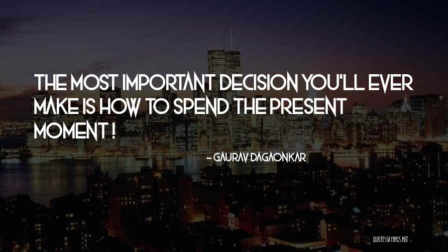 Best Decision Of My Life Quotes By Gaurav Dagaonkar Best Decision Of My Life Quotes By Gaurav Dagaonkar