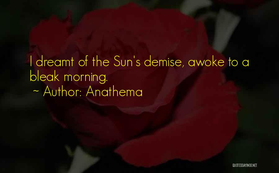 Best Demise Quotes By Anathema