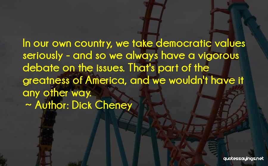 Best Democratic Debate Quotes By Dick Cheney