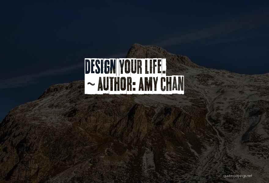 Best Design Life Quotes By Amy Chan