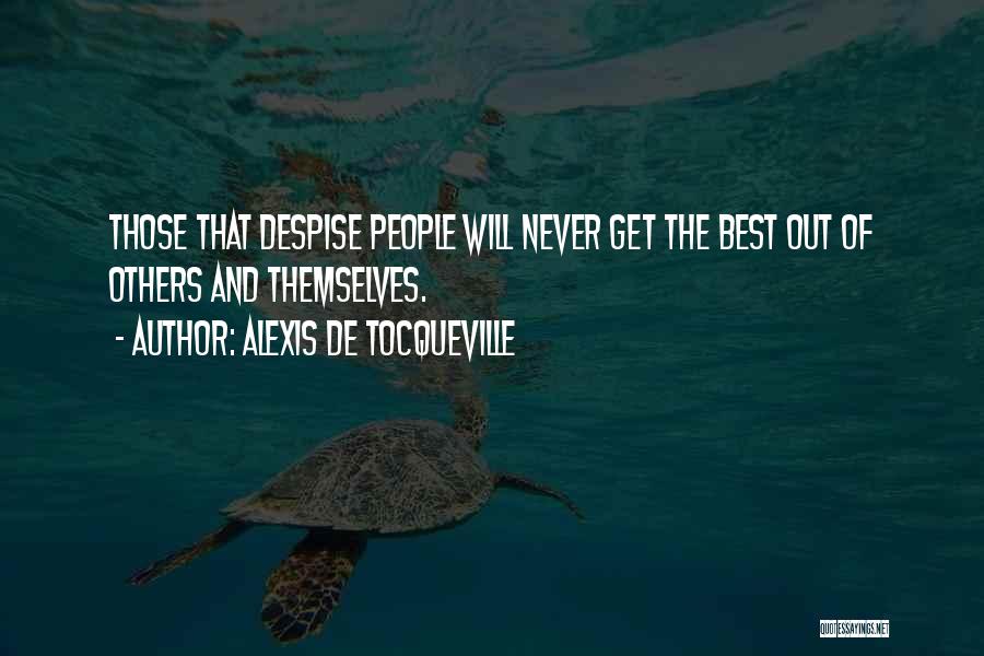 Best Despise Quotes By Alexis De Tocqueville