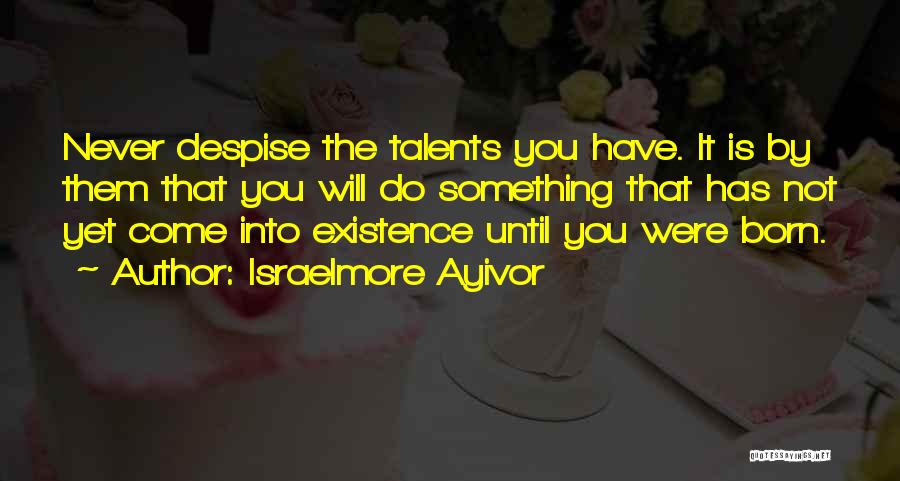 Best Despise Quotes By Israelmore Ayivor