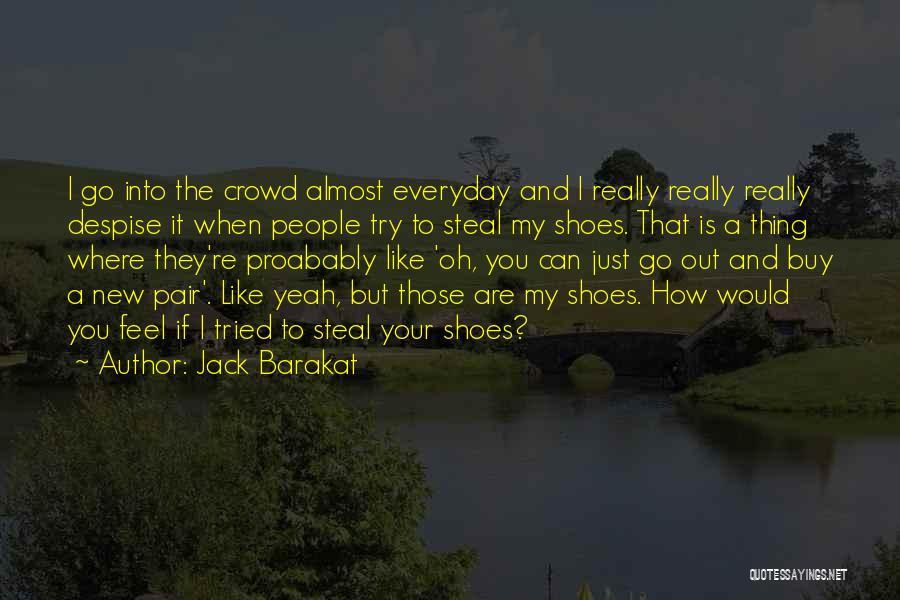 Best Despise Quotes By Jack Barakat