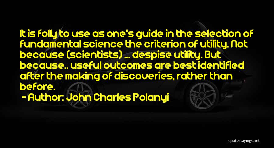 Best Despise Quotes By John Charles Polanyi