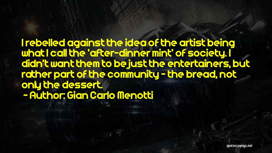 Best Dessert Quotes By Gian Carlo Menotti