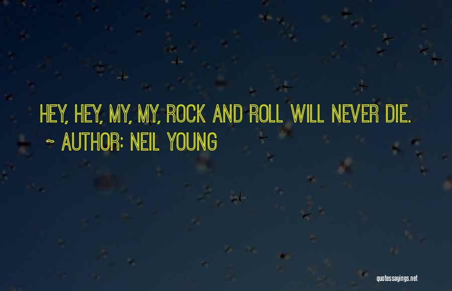 Best Die Young Quotes By Neil Young