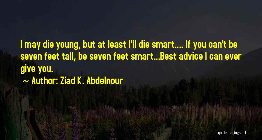 Best Die Young Quotes By Ziad K. Abdelnour