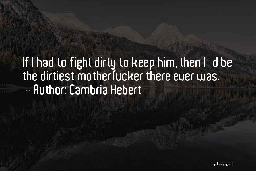 Best Dirtiest Quotes By Cambria Hebert