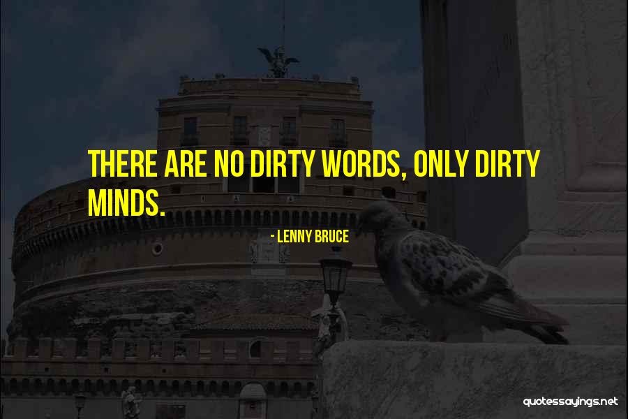 Best Dirty Mind Quotes By Lenny Bruce Best Dirty Mind Quotes By Lenny Bruce