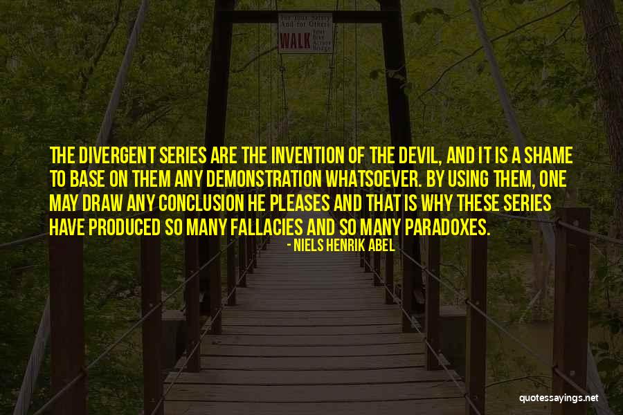 Best Divergent Series Quotes By Niels Henrik Abel Best Divergent Series Quotes By Niels Henrik Abel