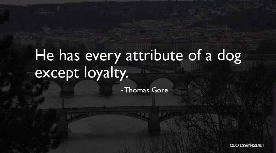 Best Dog Loyalty Quotes By Thomas Gore