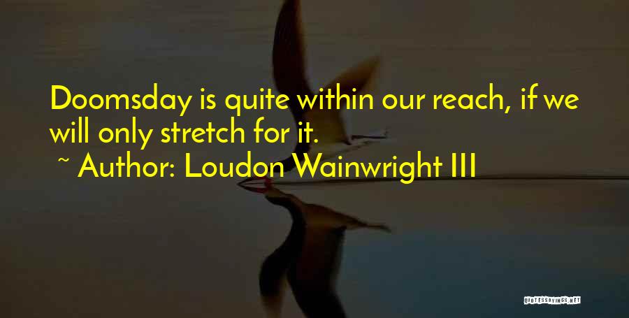 Best Doomsday Quotes By Loudon Wainwright III