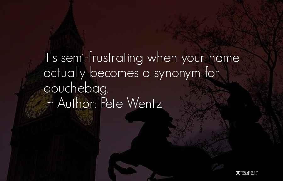Best Douchebag Quotes By Pete Wentz