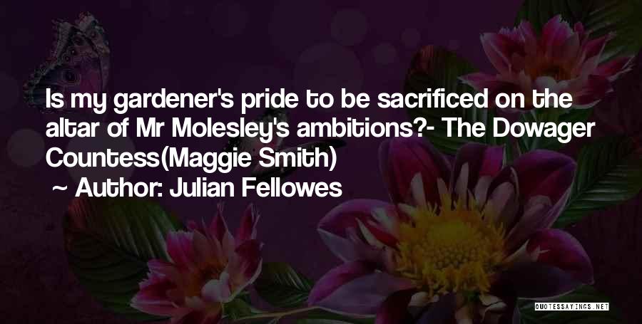 Best Dowager Countess Quotes By Julian Fellowes