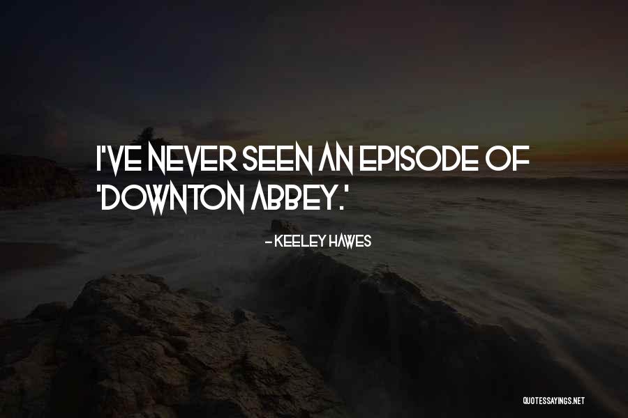 Best Downton Quotes By Keeley Hawes