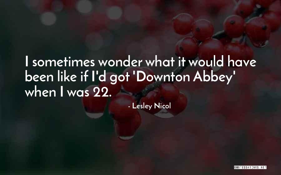 Best Downton Quotes By Lesley Nicol