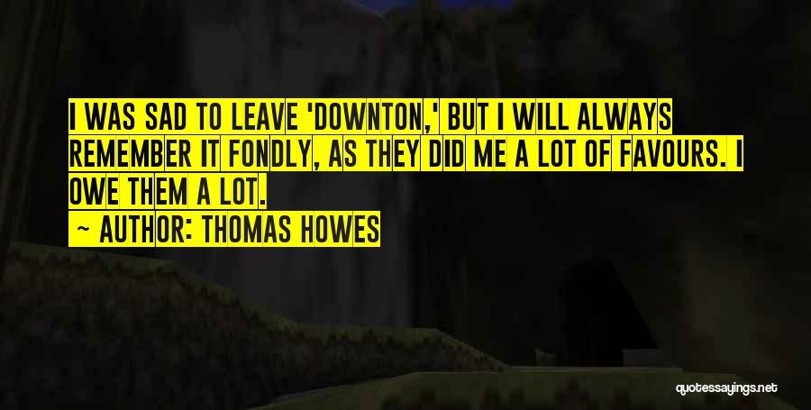 Best Downton Quotes By Thomas Howes