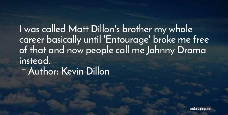 Best Drama Free Quotes By Kevin Dillon