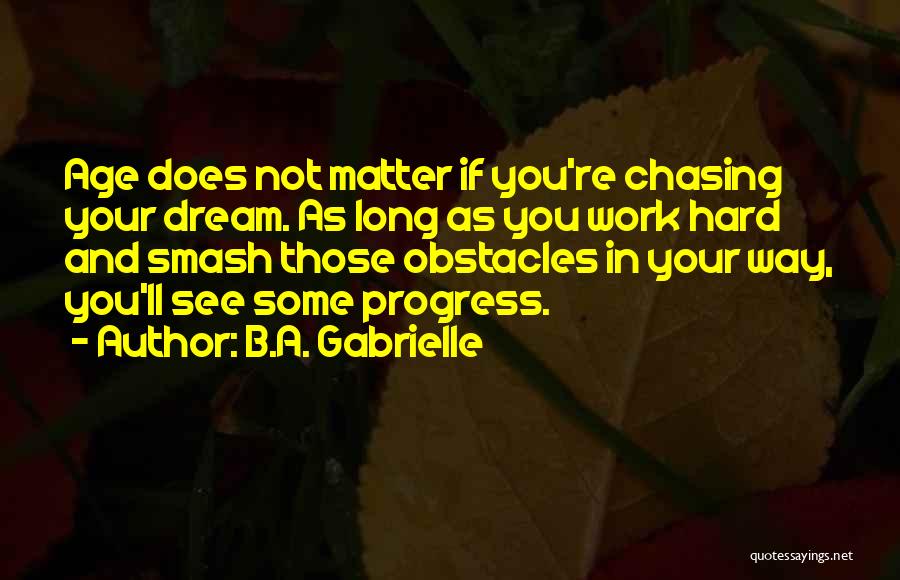 Best Dream Chasing Quotes By B.A. Gabrielle