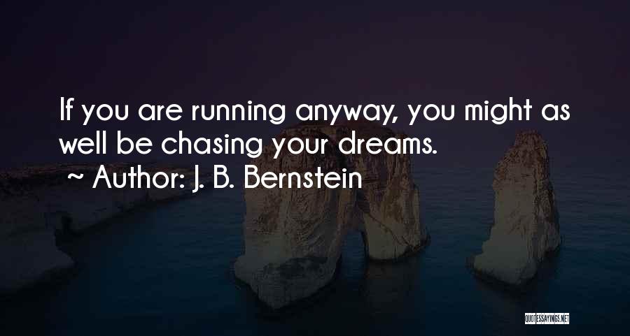 Best Dream Chasing Quotes By J. B. Bernstein
