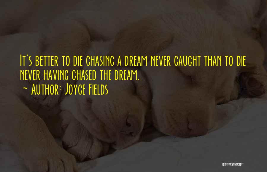 Best Dream Chasing Quotes By Joyce Fields