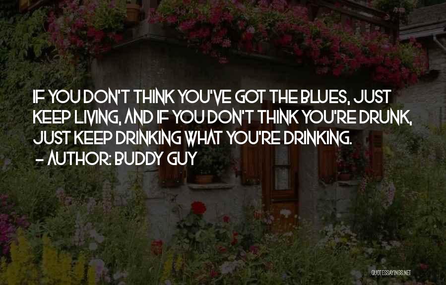 Best Drinking Buddy Quotes By Buddy Guy