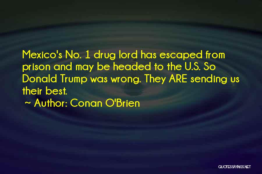 Best Drug Lord Quotes By Conan O'Brien