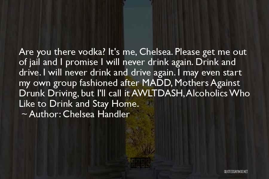 Best Drunk Driving Quotes By Chelsea Handler