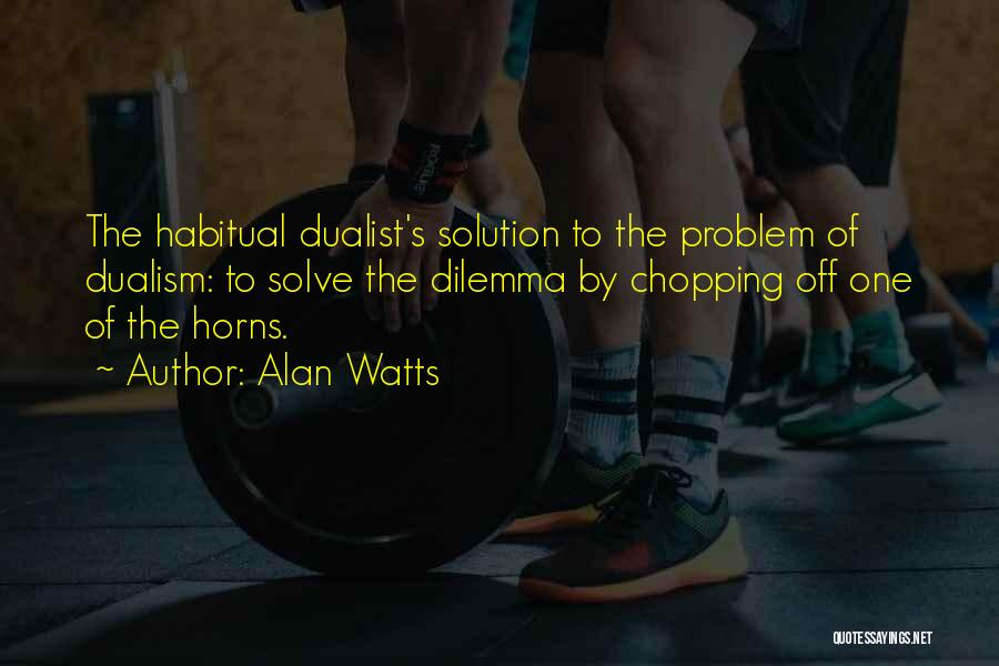 Best Dualism Quotes By Alan Watts