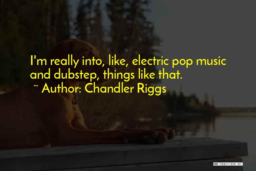 Best Dubstep Quotes By Chandler Riggs