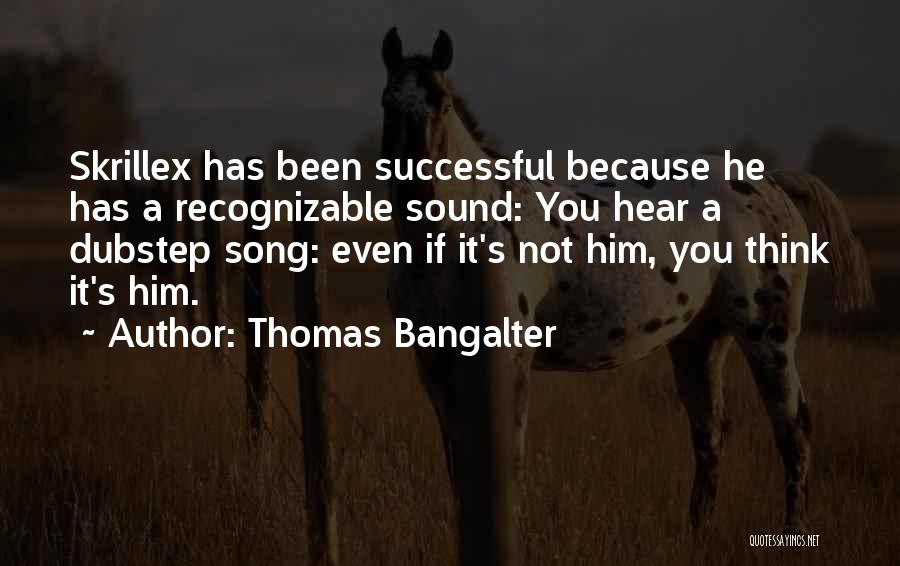 Best Dubstep Quotes By Thomas Bangalter