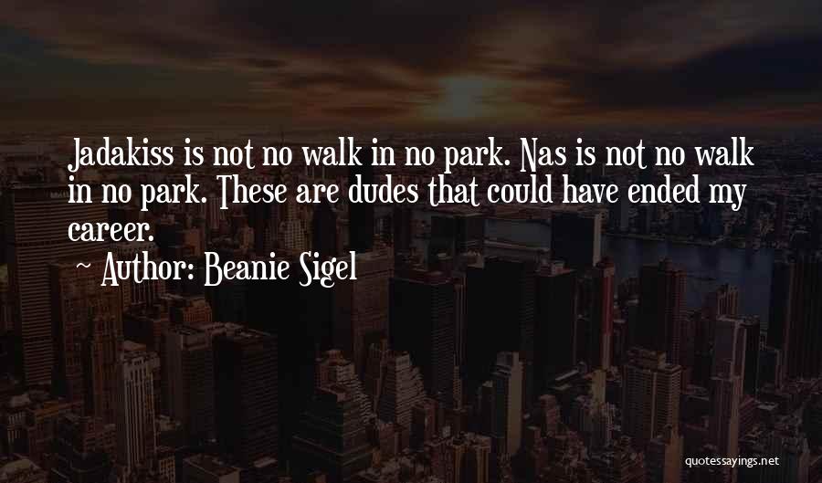 Best Dudes Quotes By Beanie Sigel