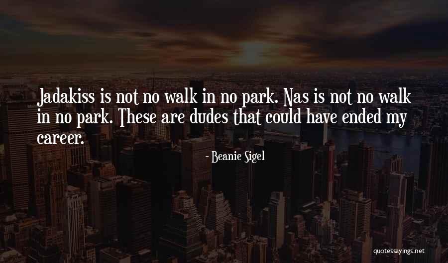 Best Dudes Quotes By Beanie Sigel