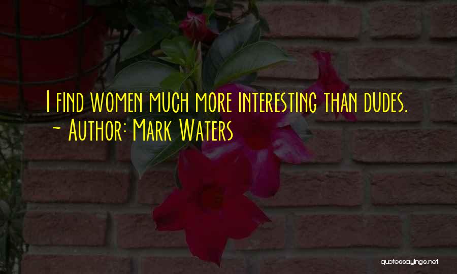 Best Dudes Quotes By Mark Waters