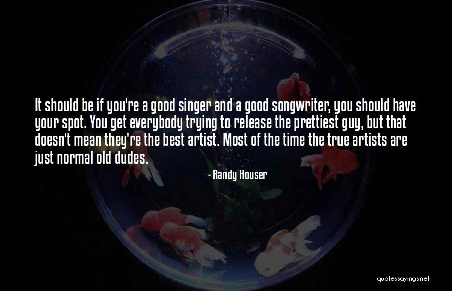 Best Dudes Quotes By Randy Houser