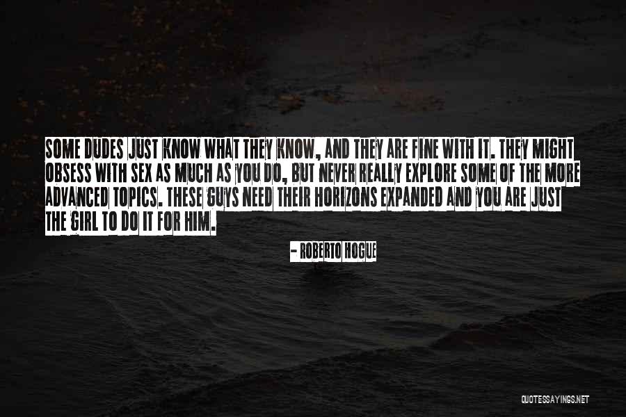 Best Dudes Quotes By Roberto Hogue