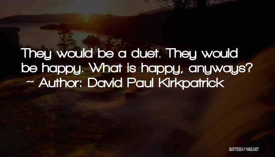 Best Duet Quotes By David Paul Kirkpatrick