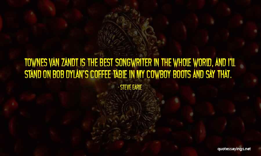 Best Dylan Quotes By Steve Earle