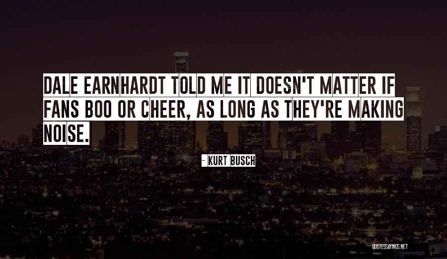 Best Earnhardt Quotes By Kurt Busch Best Earnhardt Quotes By Kurt Busch