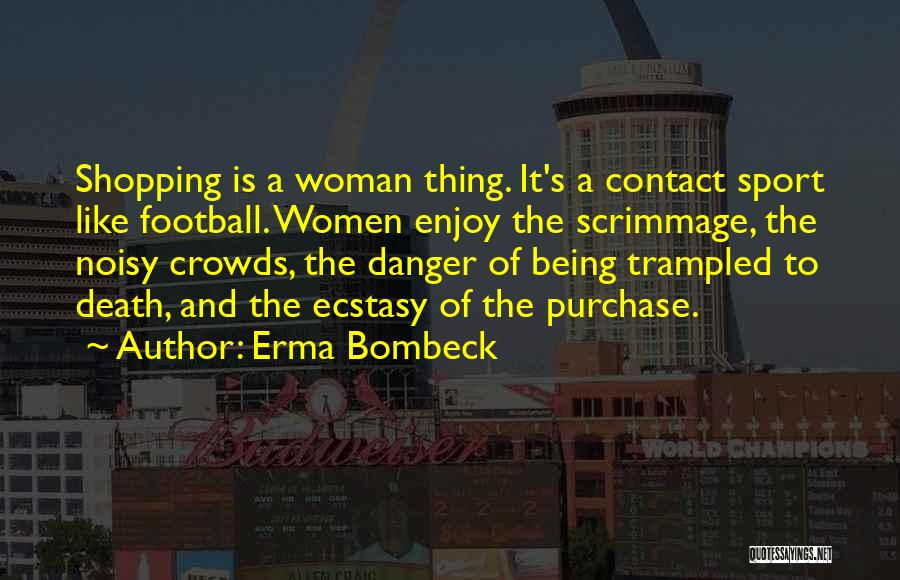 Best Ecstasy Quotes By Erma Bombeck