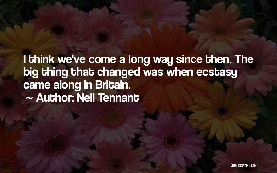 Best Ecstasy Quotes By Neil Tennant