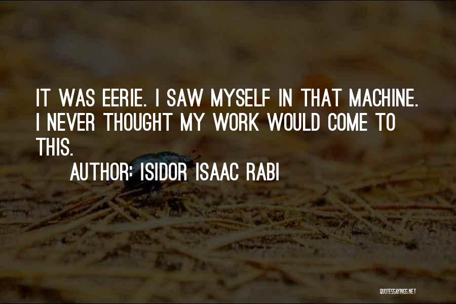 Best Eerie Quotes By Isidor Isaac Rabi